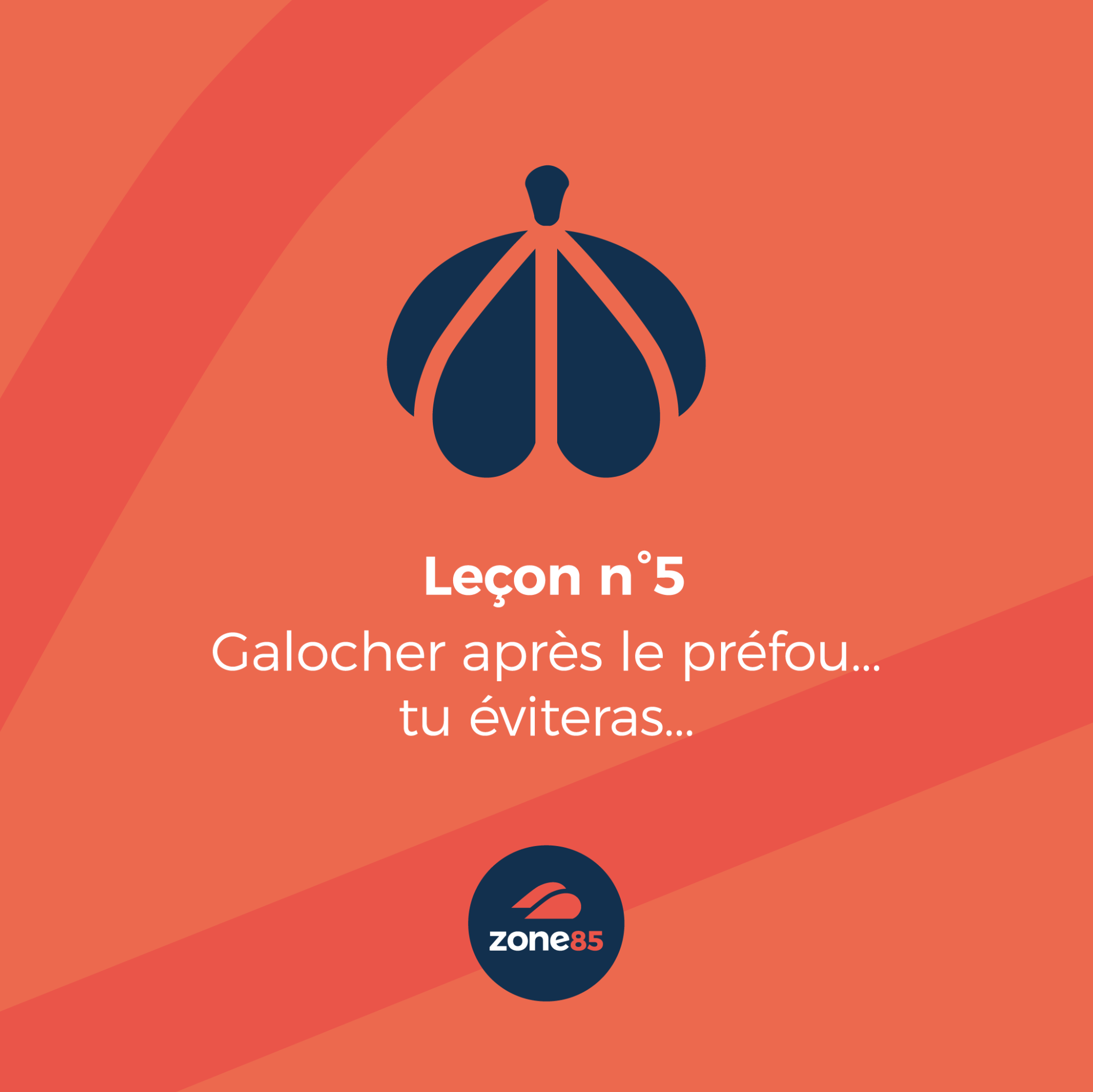 Galocher après le préfou, tu éviteras.