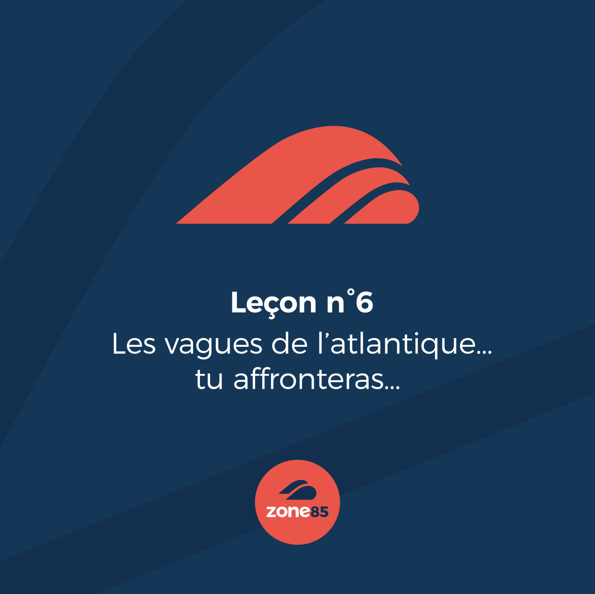 Les vagues de l'Atlantique, tu affronteras.